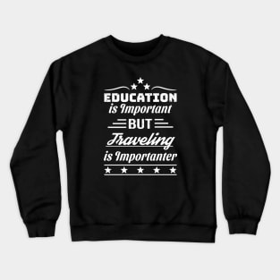 Traveling is Importanter Crewneck Sweatshirt